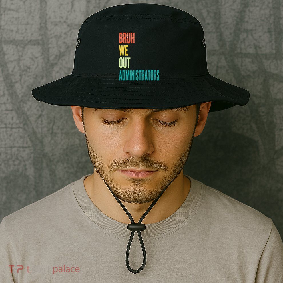 Bruh We Out Administrator End Of School Year Teacher Summer Bucket Hat