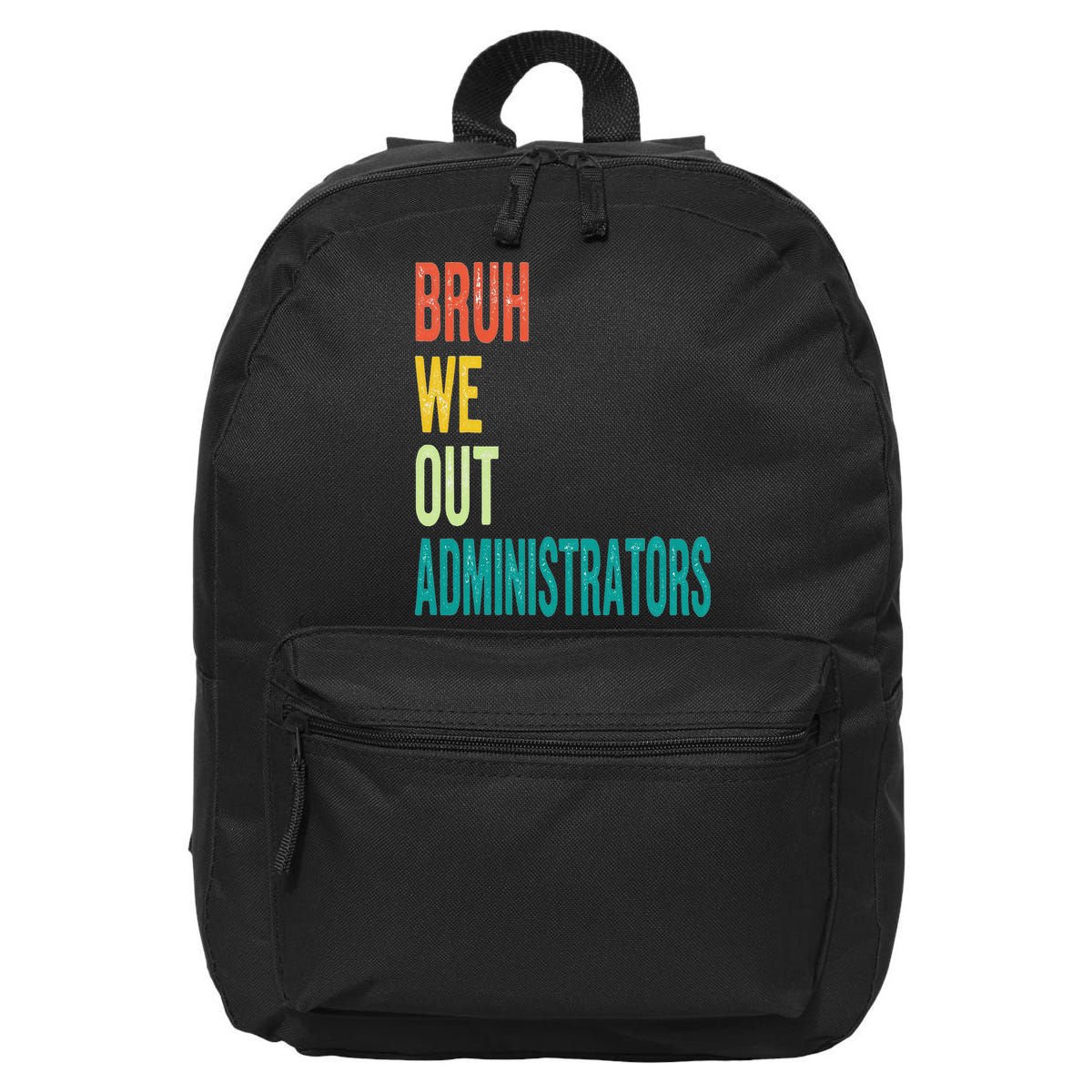 Bruh We Out Administrator End Of School Year Teacher Summer 16 in Basic Backpack