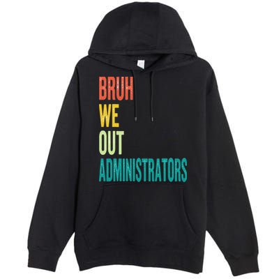 Bruh We Out Administrator End Of School Year Teacher Summer Premium Pullover Hoodie