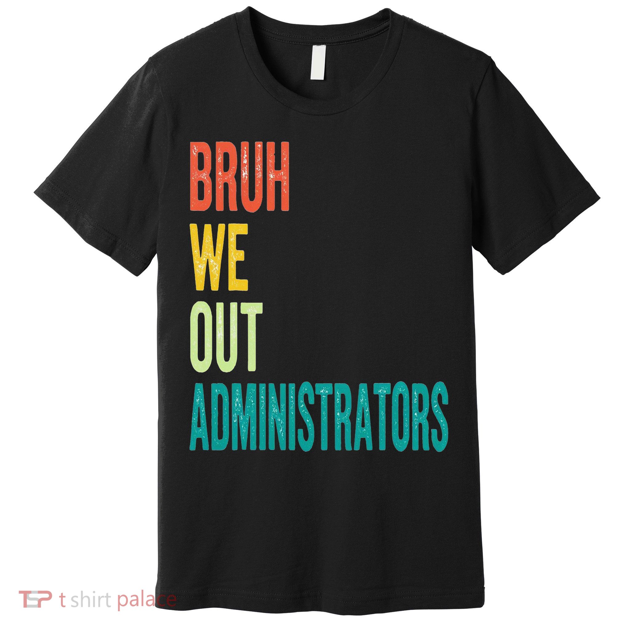 Bruh We Out Administrator End Of School Year Teacher Summer Premium T-Shirt