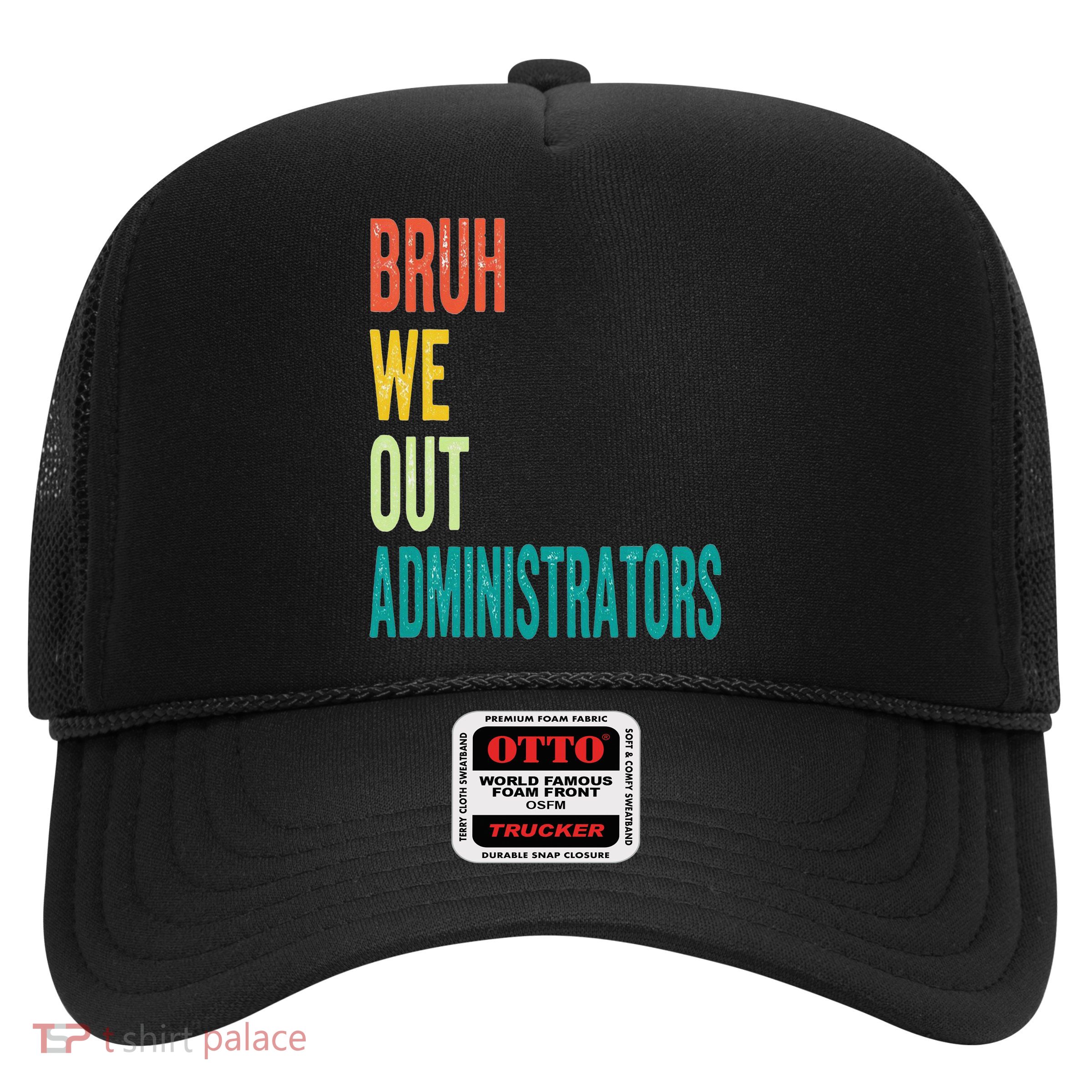 Bruh We Out Administrator End Of School Year Teacher Summer Trucker Hat