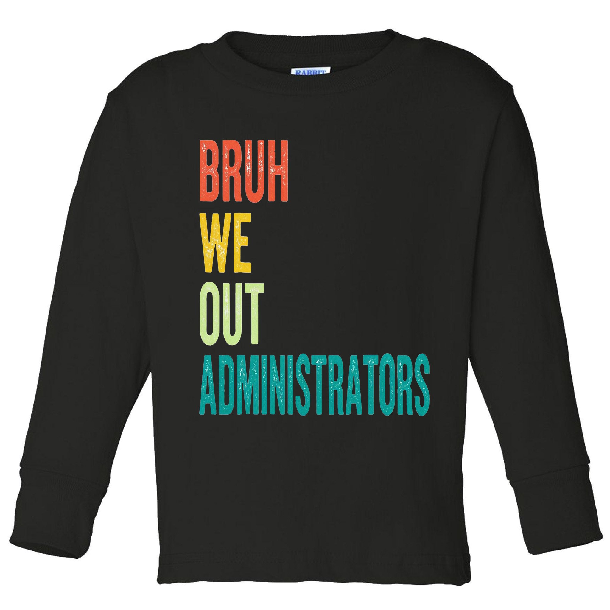 Bruh We Out Administrator End Of School Year Teacher Summer Toddler Long Sleeve Shirt