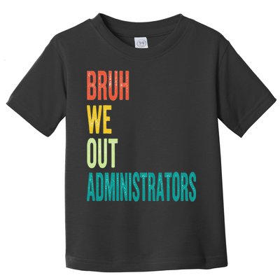 Bruh We Out Administrator End Of School Year Teacher Summer Toddler T-Shirt