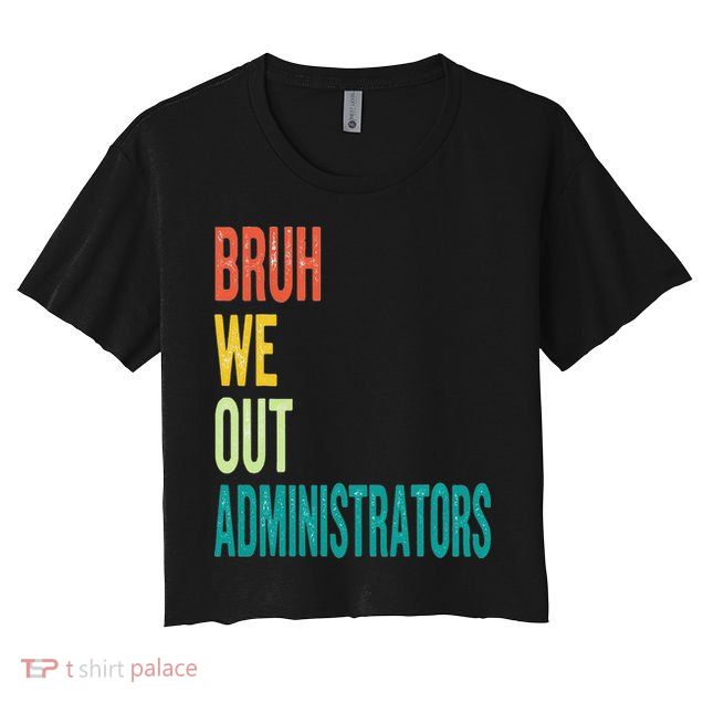 Bruh We Out Administrator End Of School Year Teacher Summer Crop Top