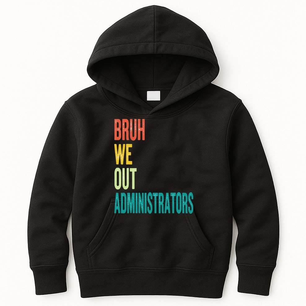 Bruh We Out Administrator End Of School Year Teacher Summer Kids Hoodie