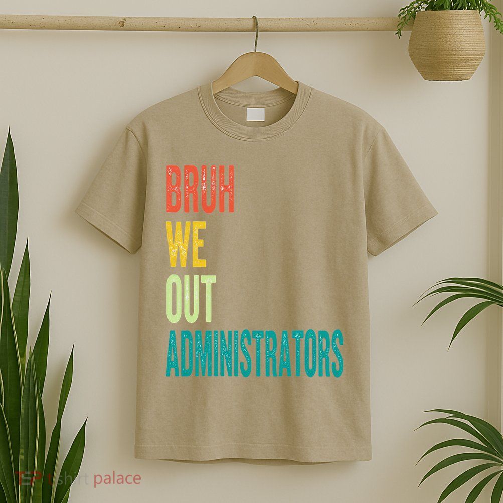 Bruh We Out Administrator End Of School Year Teacher Summer T-Shirt