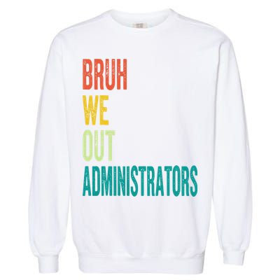 Bruh We Out Administrator End Of School Year Teacher Summer Garment-Dyed Sweatshirt