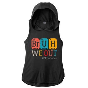 Bruh We Out Teachers Chemistry Teacher End Of School Year Ladies PosiCharge Tri-Blend Wicking Draft Hoodie Tank