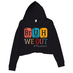 Bruh We Out Teachers Chemistry Teacher End Of School Year Crop Fleece Hoodie