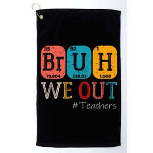 Bruh We Out Teachers Chemistry Teacher End Of School Year Platinum Collection Golf Towel