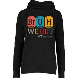 Bruh We Out Teachers Chemistry Teacher End Of School Year Womens Funnel Neck Pullover Hood