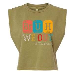 Bruh We Out Teachers Chemistry Teacher End Of School Year Garment-Dyed Women's Muscle Tee