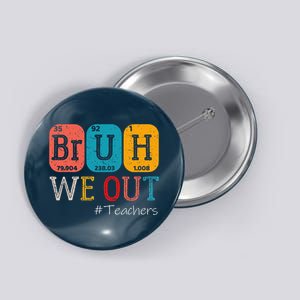 Bruh We Out Teachers Chemistry Teacher End Of School Year Button