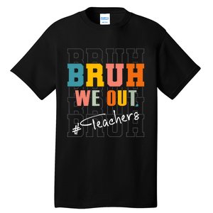 Bruh We Out Teachers End Of School Year Tall T-Shirt