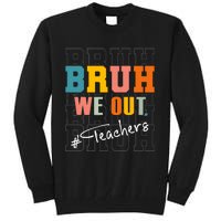 Bruh We Out Teachers End Of School Year Tall Sweatshirt