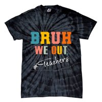 Bruh We Out Teachers End Of School Year Tie-Dye T-Shirt