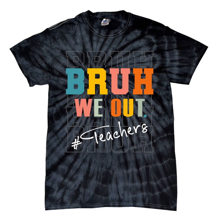 Bruh We Out Teachers End Of School Year Tie-Dye T-Shirt