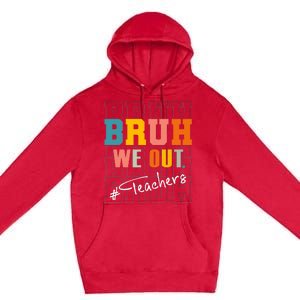 Bruh We Out Teachers End Of School Year Premium Pullover Hoodie