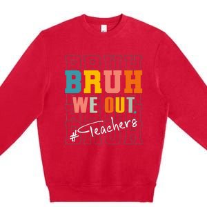 Bruh We Out Teachers End Of School Year Premium Crewneck Sweatshirt