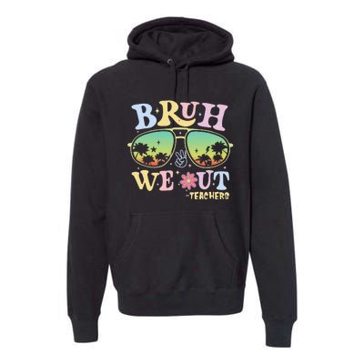 Bruh We Out Teachers Groovy Retro Happy Last Day Of School Gift Premium Hoodie