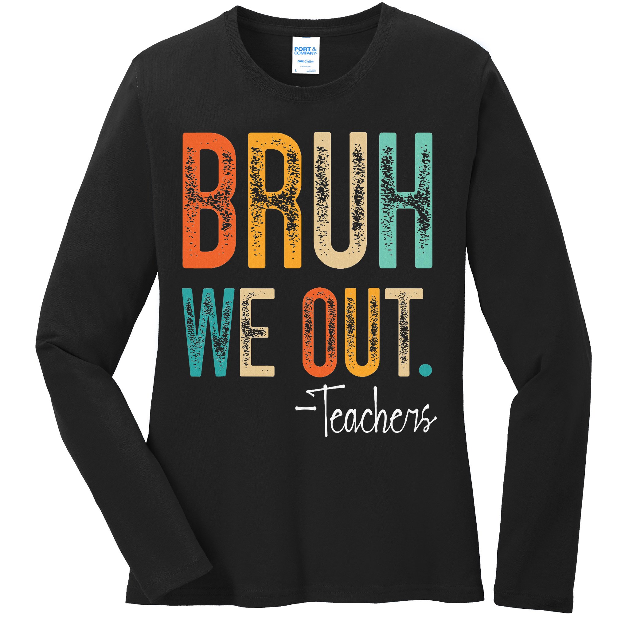 Bruh We Out Teachers Happy Last Day Of School Teacher Ladies Long Sleeve Shirt