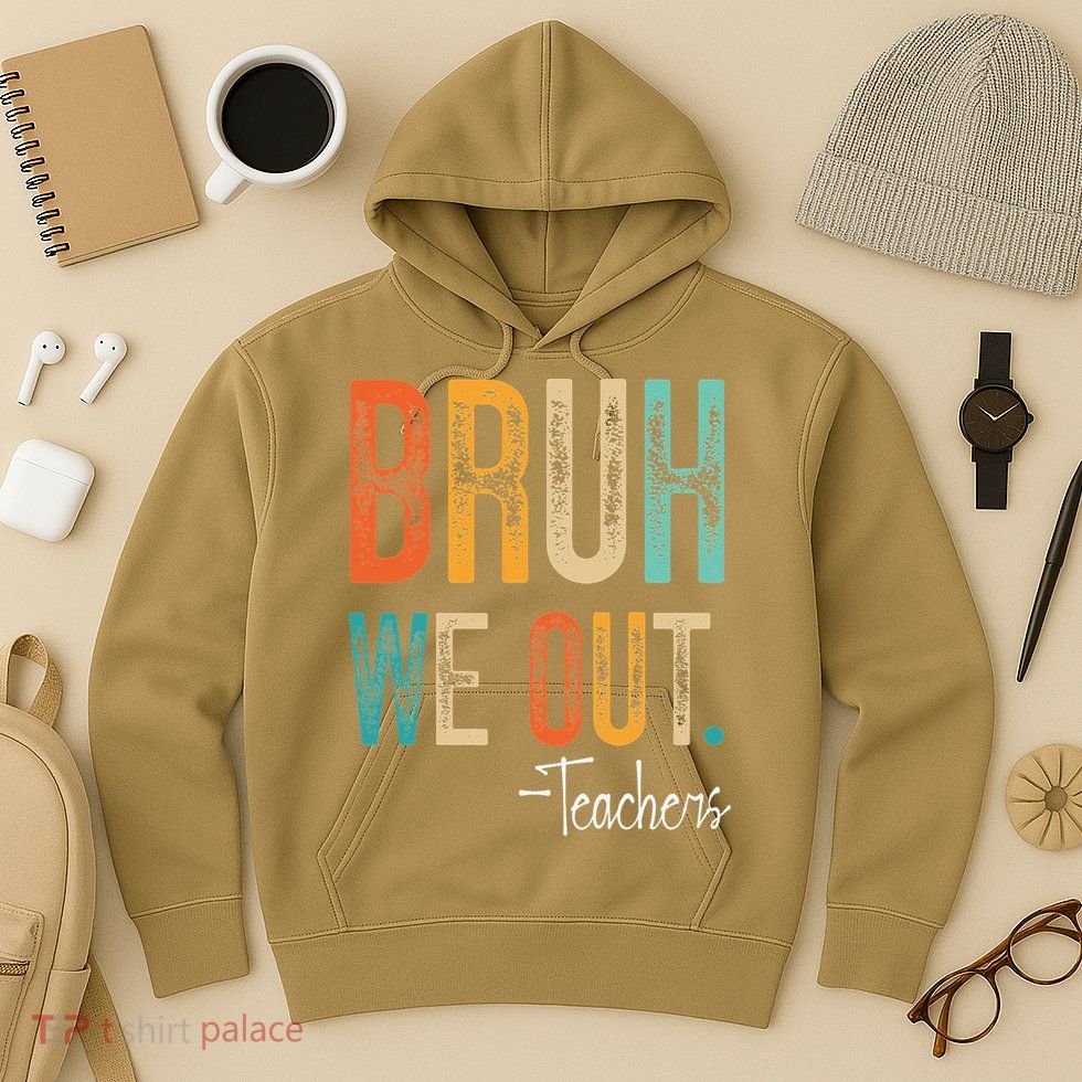 Bruh We Out Teachers Happy Last Day Of School Teacher Hoodie