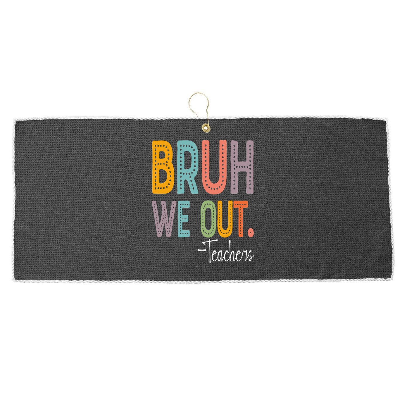 Bruh We Out Teachers Happy Last Day Of School Teacher Large Microfiber Waffle Golf Towel
