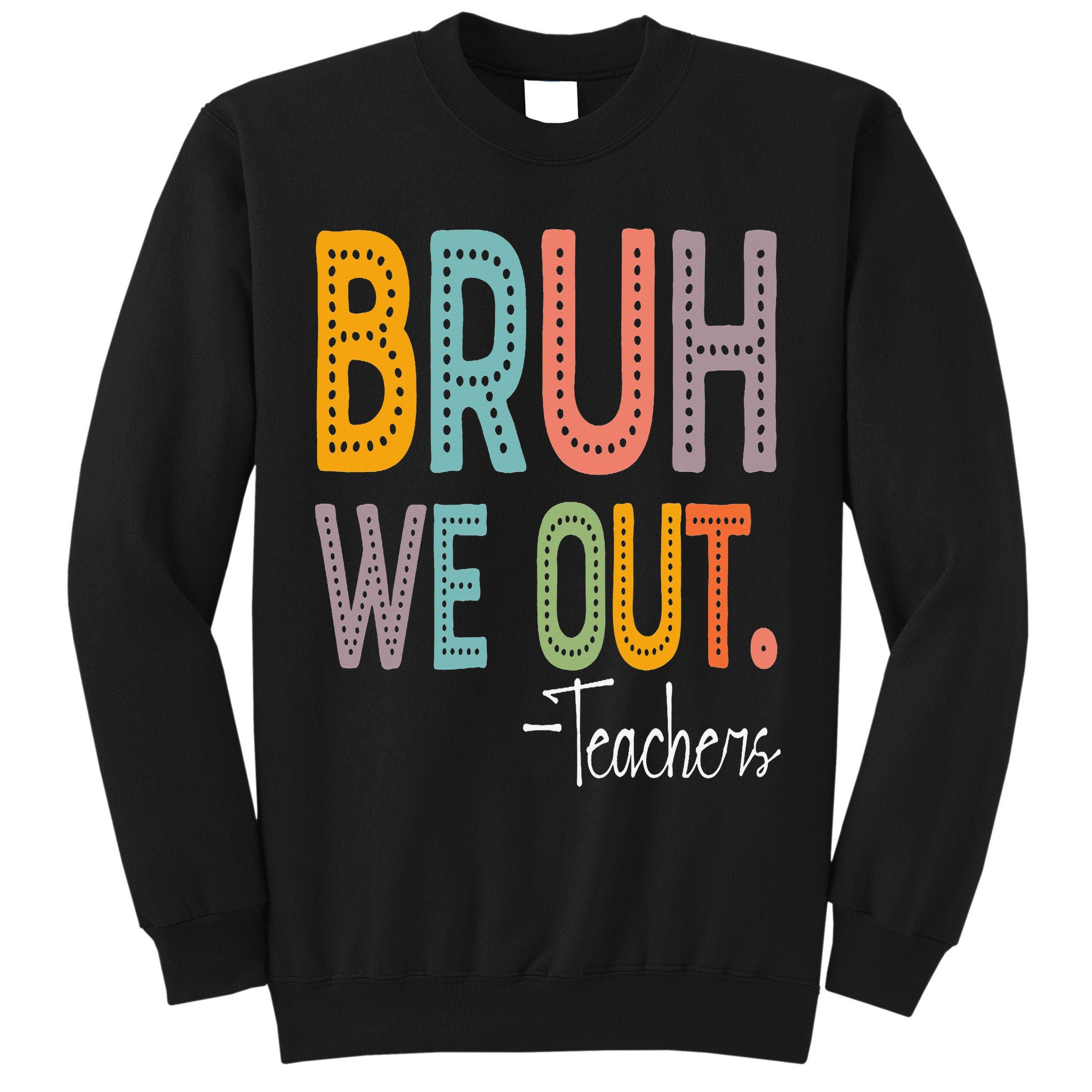 Bruh We Out Teachers Happy Last Day Of School Teacher Tall Sweatshirt