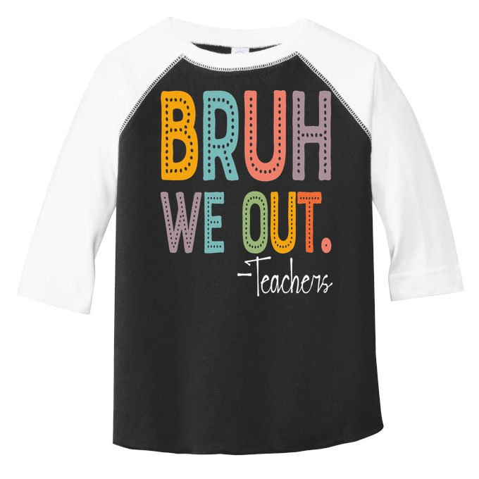 Bruh We Out Teachers Happy Last Day Of School Teacher Toddler Fine Jersey T-Shirt