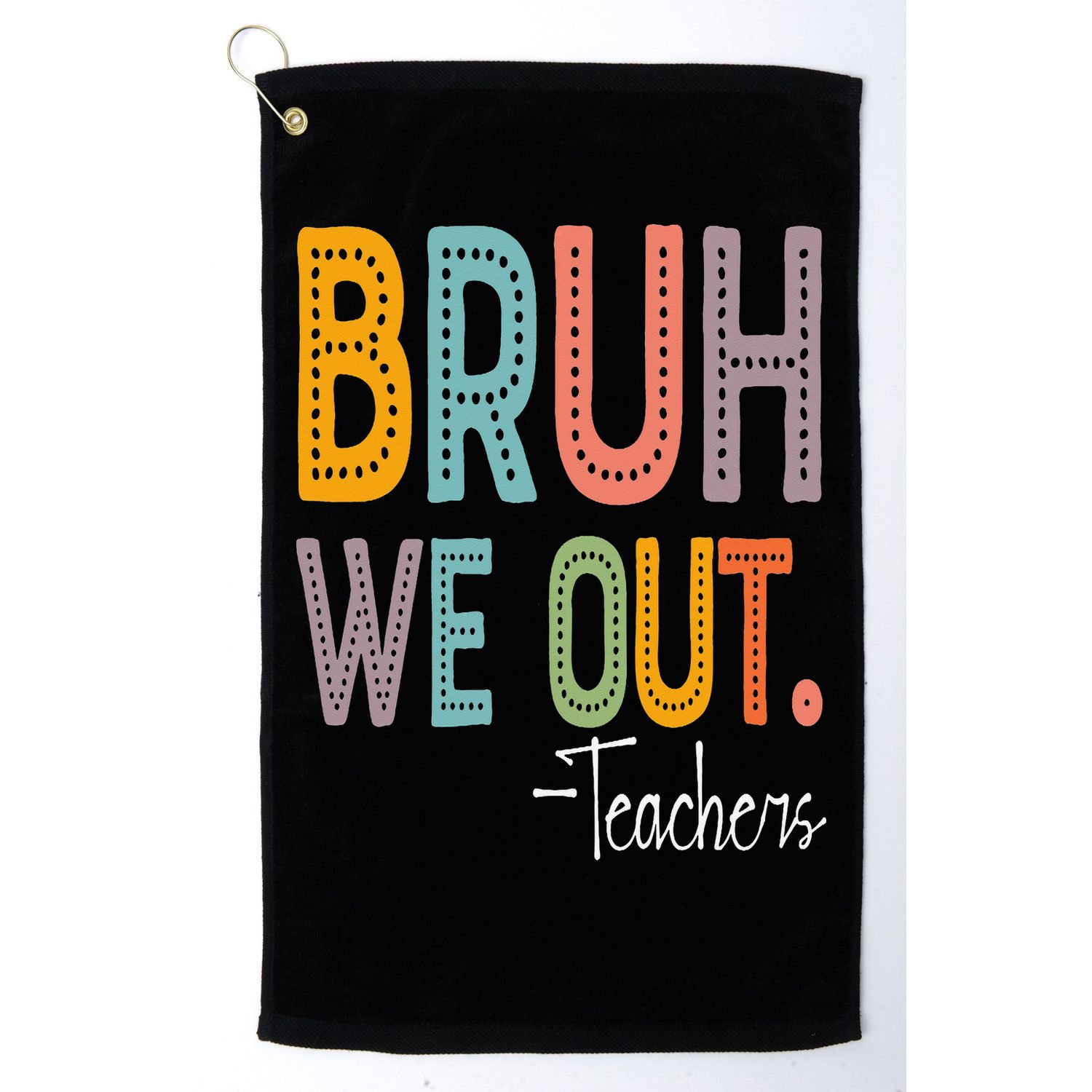 Bruh We Out Teachers Happy Last Day Of School Teacher Golf Towel