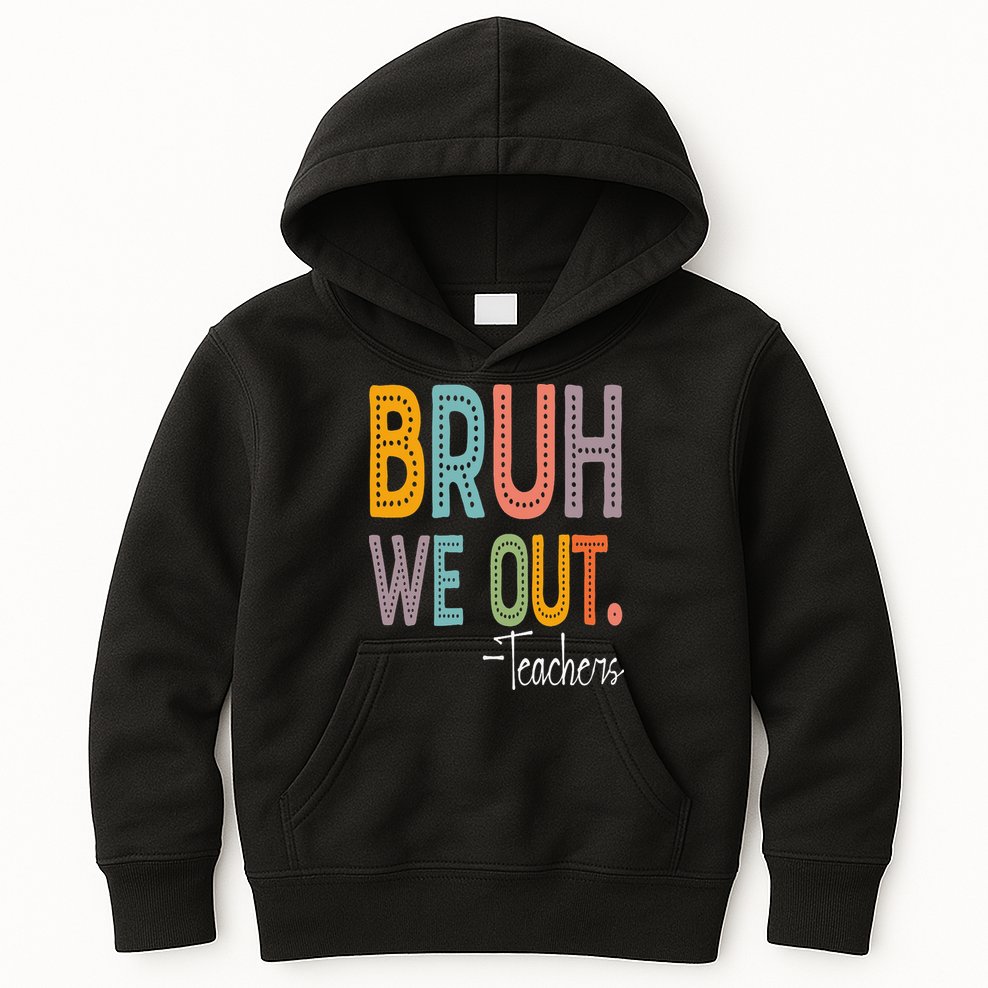Bruh We Out Teachers Happy Last Day Of School Teacher Kids Hoodie