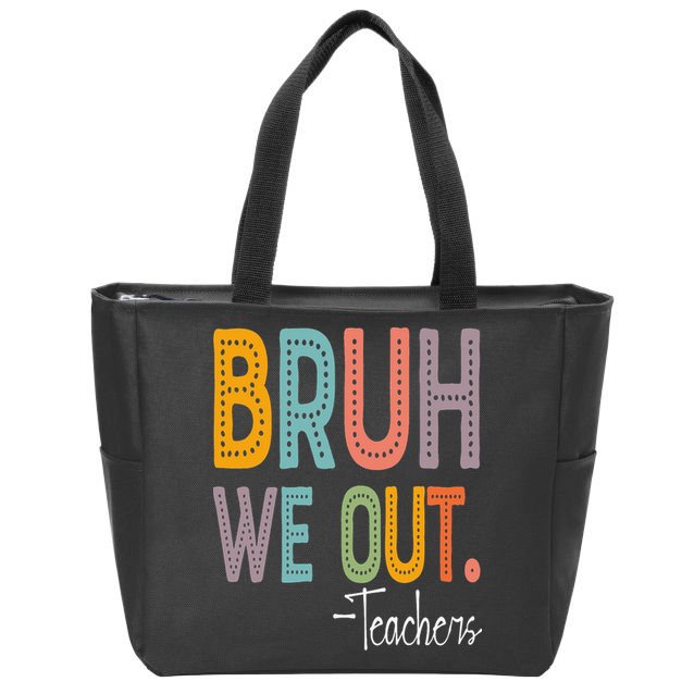 Bruh We Out Teachers Happy Last Day Of School Teacher Zip Tote Bag