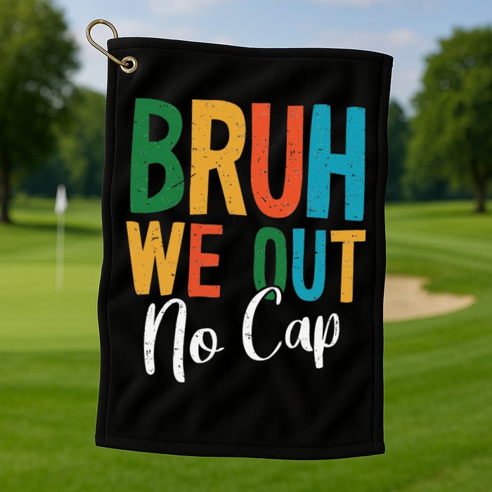 Bruh We Out No Cap Funny Last Day Of School 2025 Graduation Golf Towel