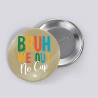 Bruh We Out No Cap Funny Last Day Of School 2025 Graduation Button
