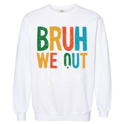 Bruh We Out No Cap Funny Last Day Of School 2025 Graduation Garment-Dyed Sweatshirt