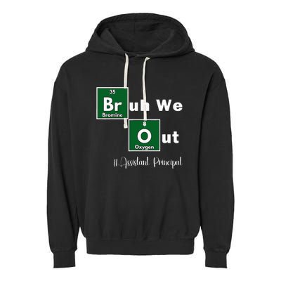 Bruh We Out Assistant Principal Teachers Summer Chemistry Garment-Dyed Fleece Hoodie