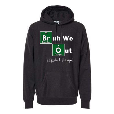 Bruh We Out Assistant Principal Teachers Summer Chemistry Premium Hoodie