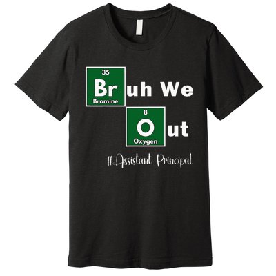 Bruh We Out Assistant Principal Teachers Summer Chemistry Premium T-Shirt