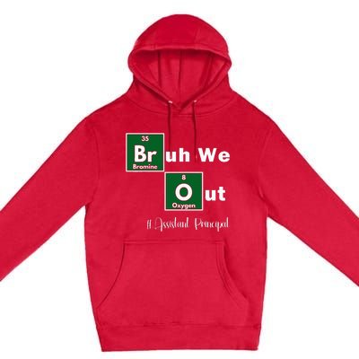 Bruh We Out Assistant Principal Teachers Summer Chemistry Premium Pullover Hoodie