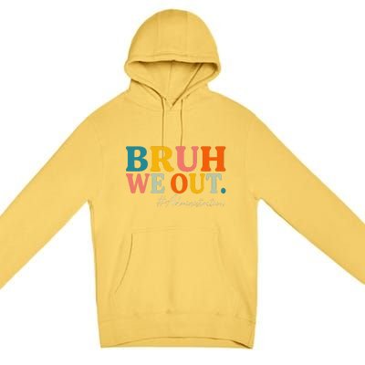 Bruh We Out Administration Summer Break Last Day Of School Premium Pullover Hoodie