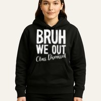 Bruh We Out Class Dismissed Last Day Of School 2025 Summer  Hoodie