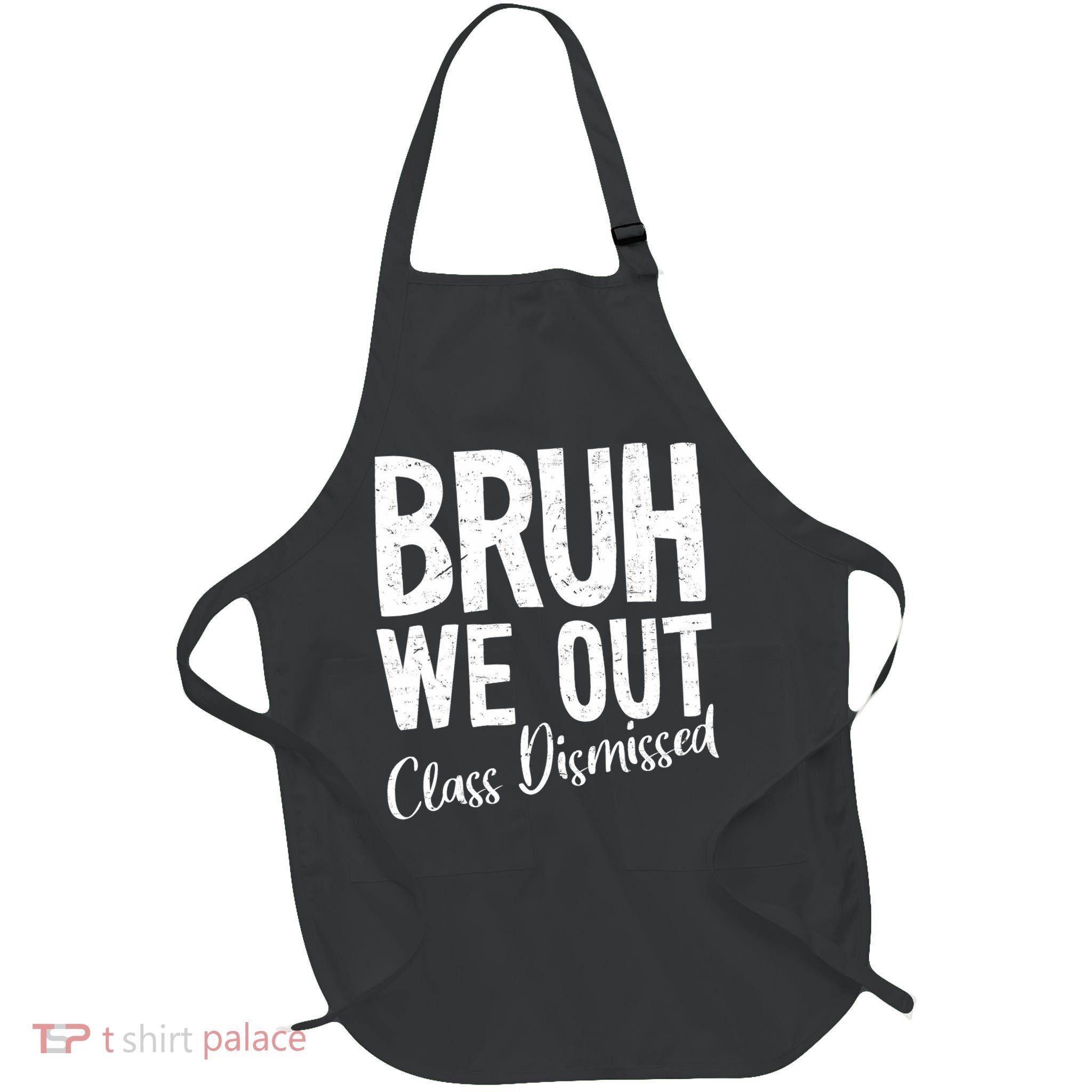 Bruh We Out Class Dismissed Last Day Of School 2025 Summer  Apron