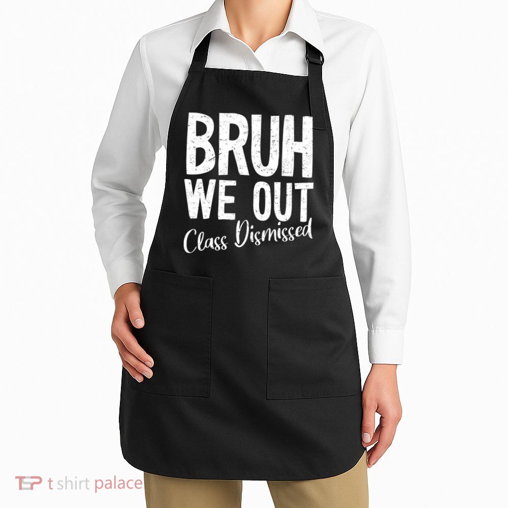 Bruh We Out Class Dismissed Last Day Of School 2025 Summer  Apron