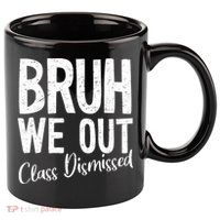Bruh We Out Class Dismissed Last Day Of School 2025 Summer  11oz C Handle Ceramic Mug