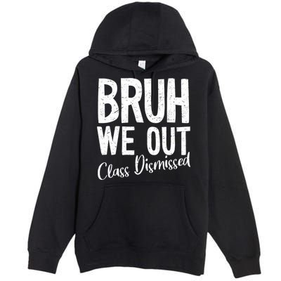 Bruh We Out Class Dismissed Last Day Of School 2025 Summer  Premium Pullover Hoodie