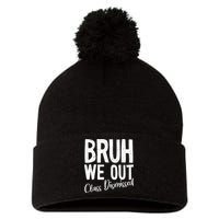 Bruh We Out Class Dismissed Last Day Of School 2025 Summer  Pom Pom 12in Knit Beanie