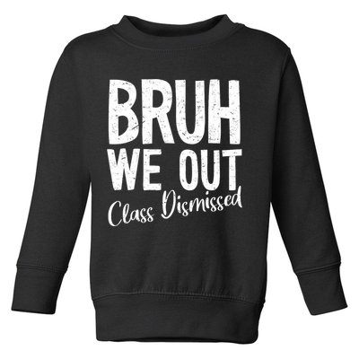 Bruh We Out Class Dismissed Last Day Of School 2025 Summer  Toddler Sweatshirt