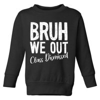 Bruh We Out Class Dismissed Last Day Of School 2025 Summer  Toddler Sweatshirt