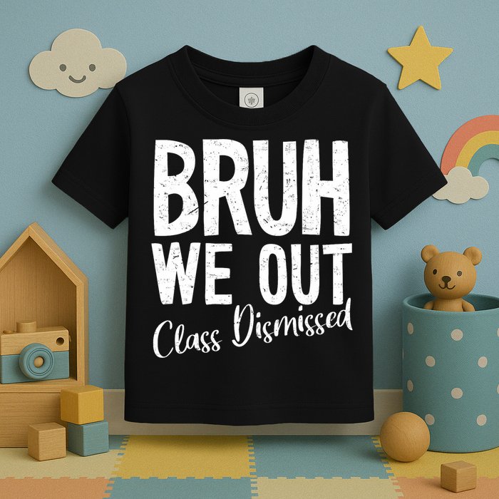 Bruh We Out Class Dismissed Last Day Of School 2025 Summer  Toddler T-Shirt