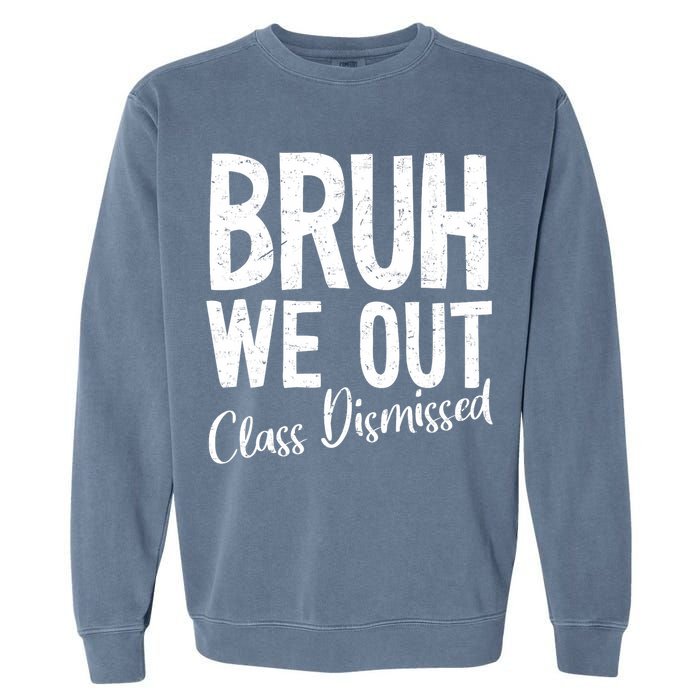 Bruh We Out Class Dismissed Last Day Of School 2025 Summer  Garment-Dyed Sweatshirt